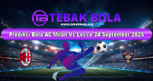 Prediksi Bola AC Milan Vs Lecce 24 September 2025