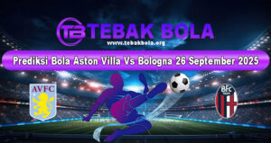 Prediksi Bola Aston Villa Vs Bologna 26 September 2025