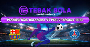 Prediksi Bola Barcelona Vs PSG 2 Oktober 2025