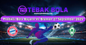 Prediksi Bola Bayern Vs Bremen 27 September 2025