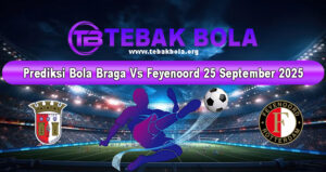 Prediksi Bola Braga Vs Feyenoord 25 September 2025