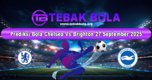 Prediksi Bola Chelsea Vs Brighton 27 September 2025