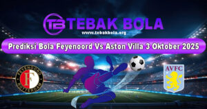 Prediksi Bola Feyenoord Vs Aston Villa 3 Oktober 2025