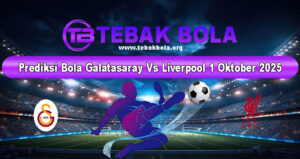 Prediksi Bola Galatasaray Vs Liverpool 1 Oktober 2025