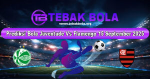Prediksi Bola Juventude Vs Flamengo 15 September 2025