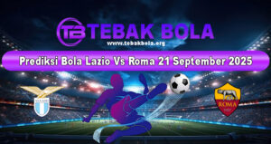 Prediksi Bola Lazio Vs Roma 21 September 2025