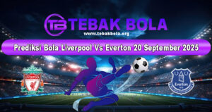 Prediksi Bola Liverpool Vs Everton 20 September 2025