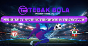 Prediksi Bola Liverpool Vs Southampton 24 September 2025