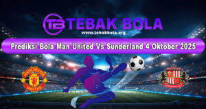 Prediksi Bola Manchester United Vs Sunderland 4 Oktober 2025