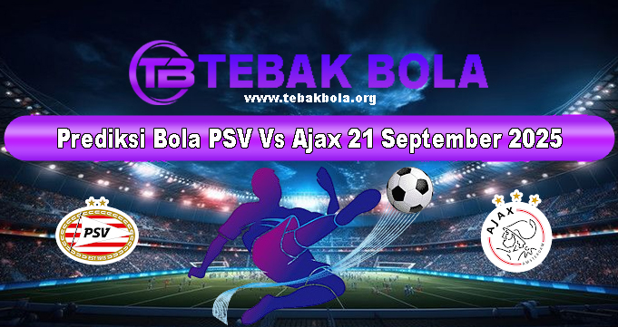 Prediksi Bola PSV Vs Ajax 21 September 2025