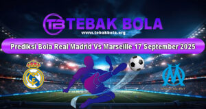Prediksi Bola Real Madrid Vs Marseille 17 September 2025