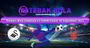 Prediksi Bola Swansea vs Nottingham Forest 18 September 2025