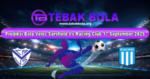 Prediksi Bola Velez Sarsfield Vs Racing Club 17 September 2025