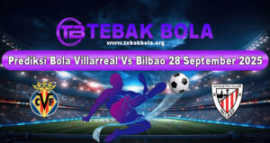 Prediksi Bola Villarreal Vs Bilbao 28 September 2025