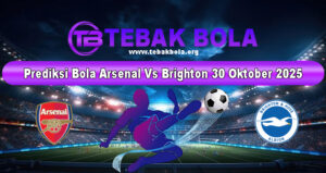 Prediksi Bola Arsenal Vs Brighton 30 Oktober 2025