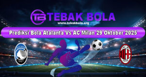 Prediksi Bola Atalanta Vs AC Milan 29 Oktober 2025