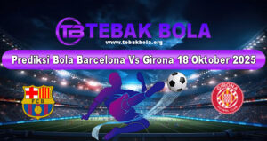 Prediksi Bola Barcelona Vs Girona 18 Oktober 2025