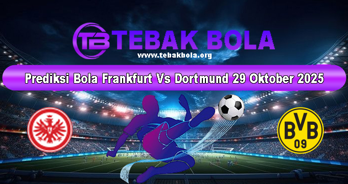 Prediksi Bola Frankfurt Vs Dortmund 29 Oktober 2025