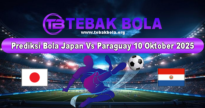 Prediksi Bola Japan Vs Paraguay 10 Oktober 2025