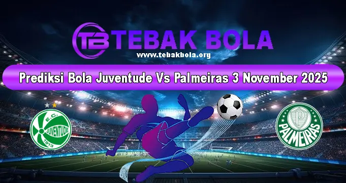 Prediksi Bola Juventude Vs Palmeiras 3 November 2025