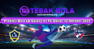 Prediksi Bola LA Galaxy Vs FC Dallas 12 Oktober 2025