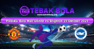 Prediksi Bola Man United Vs Brighton 25 Oktober 2025