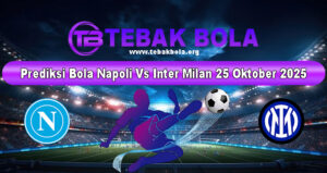 Prediksi Bola Napoli Vs Inter Milan 25 Oktober 2025