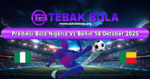 Prediksi Bola Nigeria Vs Benin 14 Oktober 2025