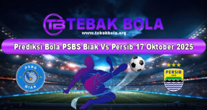 Prediksi Bola PSBS Biak Vs Persib 17 Oktober 2025