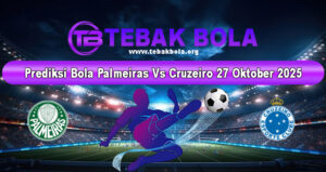 Prediksi Bola Palmeiras Vs Cruzeiro 27 Oktober 2025