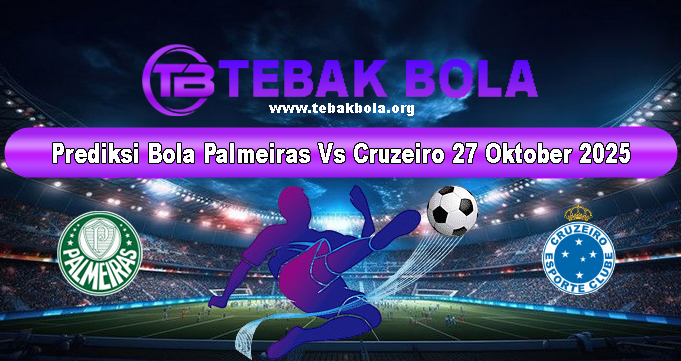 Prediksi Bola Palmeiras Vs Cruzeiro 27 Oktober 2025