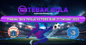 Prediksi Bola Persija Vs PSBS Biak 31 Oktober 2025