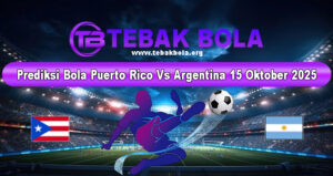 Prediksi Bola Puerto Rico Vs Argentina 15 Oktober 2025