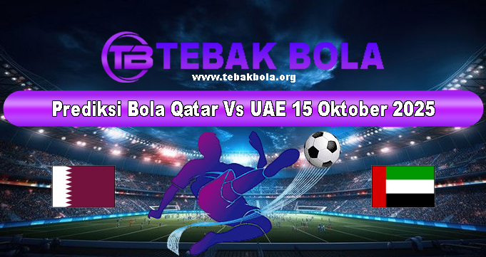 Prediksi Bola Qatar Vs UAE 15 Oktober 2025