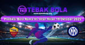 Prediksi Bola Roma Vs Inter Milan 19 Oktober 2025