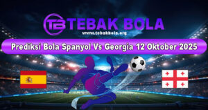 Prediksi Bola Spanyol Vs Georgia 12 Oktober 2025