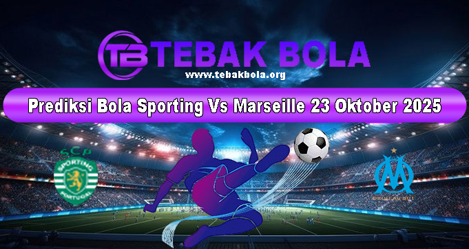 Prediksi Bola Sporting Vs Marseille 23 Oktober 2025
