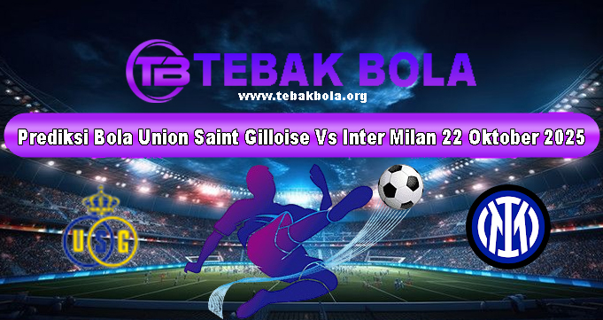 Prediksi Bola Union Saint Gilloise Vs Inter Milan 22 Oktober 2025