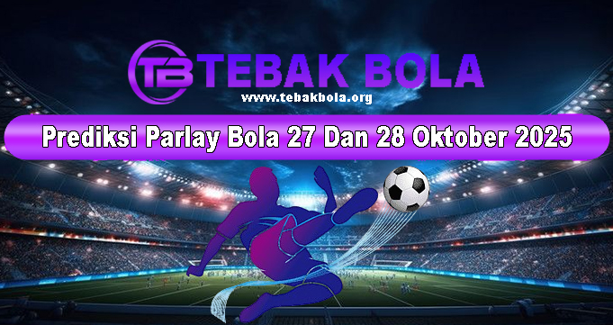 Prediksi Parlay Bola 27 Dan 28 Oktober 2025