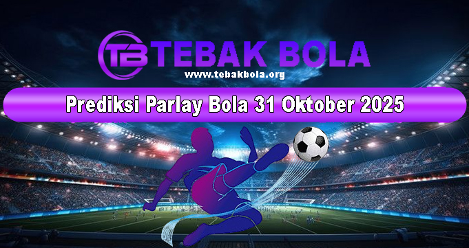 Prediksi Parlay Bola 31 Oktober 2025